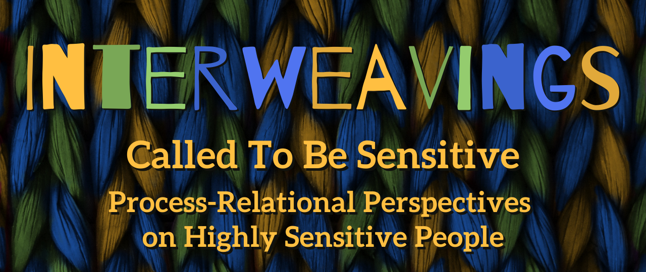 Interweavings - Called To Be Sensitive Process-Relational Perspectives on Highly Sensitive People Header 1