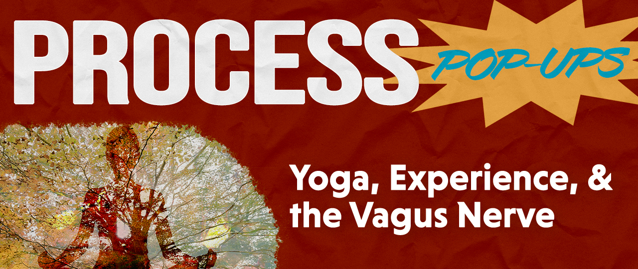 Process Pop Ups Yoga, Experience, and the Vagus Nerve with Leslie King