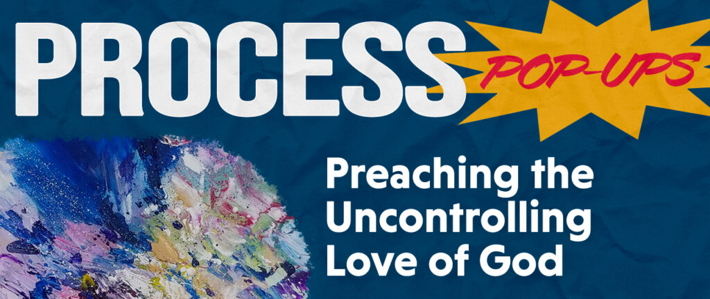 Process Pop Up: Preaching the Uncontrolling Love of God with Jeff Wells, Nichole Torbitzky, and Vikki Randall
