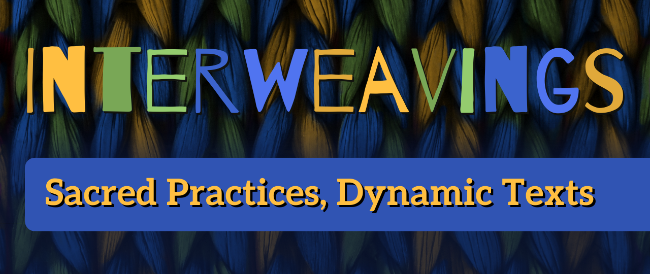 Interweavings: Sacred Practices, Dynamic Texts Header with Rabbi Leila Gal Berner and Sheri D. Kling